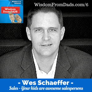 6 : Sales – Your kids are awesome salespersons – Wes Schaeffer